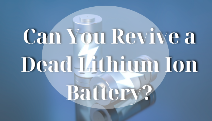 Can You Revive a Dead Lithium Ion Battery?